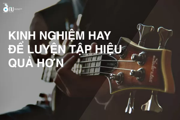 Kinh nghiệm hay để luyện tập hiệu quả hơn