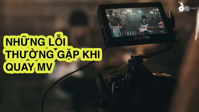 Những lỗi thường gặp khi quay MV