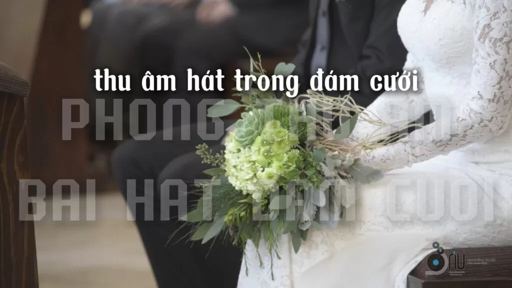 Thu Âm Hát Trong Đám Cuới - Nên Hay Không?