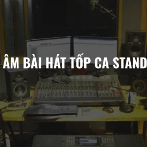 THU ÂM BÀI HÁT TỐP CA STANDAR