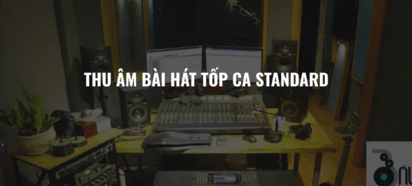 THU ÂM BÀI HÁT TỐP CA STANDAR